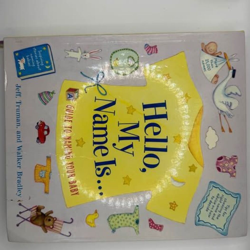 Hello, My Name Is... A Guide to Naming Your Baby by Jeff Truman and Walker Bradl
